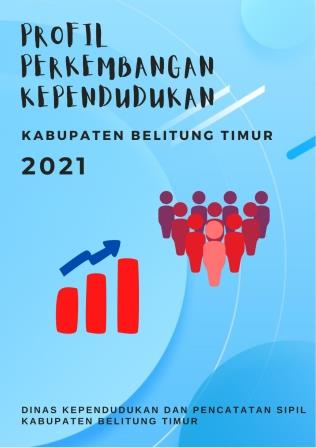 Profil Perkembangan Kependudukan Kabupaten Belitung Timur Tahun 2021